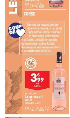 COUP DE  CORSE  Robe rose aux nuances bleutées de moyenne intensit, le nez séduit par d'intenses arómes charmeurs de fruits rouges, de framboises et de fraises. La bouche est marquée per une superbe f