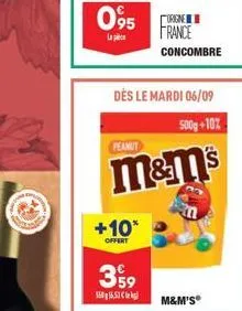 dès le mardi 06/09  500g+10%  peanut  m&m's  +10*  offert  359  56,53  origine  france  concombre  m&m's® 