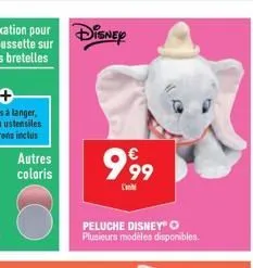 autres coloris  disney  999  peluche disney® plusieurs modèles disponibles. 