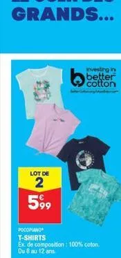 lot de  2 5,99  pocopiano  t-shirts ex. de composition: 100% coton. du 8 au 12 ans.  investing in better cotton 