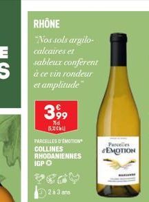 RHÔNE  "Nos sols argilo-calcaires et sableux conferent à ce vin rondeur et amplitude"  3,99  75d  (5CL})  PARCELLES D'EMOTION COLLINES RHODANIENNES IGP O  2 à 3 ans  Parcelles  EMOTION 