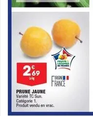 269  lel  prune jaune variété tc sun. catégorie 1. produit vendu en vrac.  fruits legumes  origine  france 