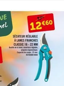 sécateur réglable à lames franches classic 16-22 mm qualité de la lame, ouverture réglable. poignée ergonomique.  capacité de coupe 22  12 €60  4078500018685 