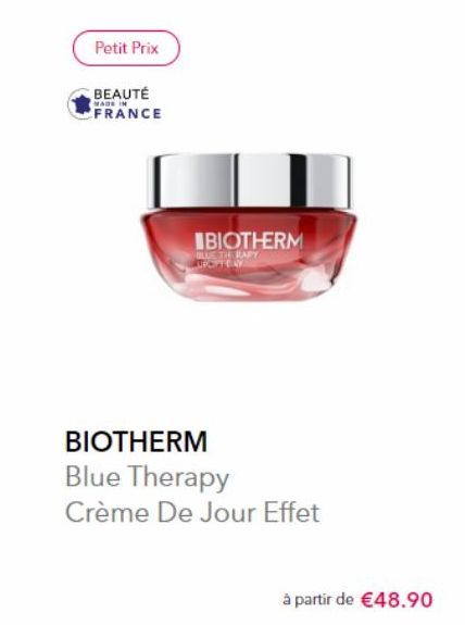 Petit Prix  BEAUTÉ  MADE IN  FRANCE  BIOTHERM  BLUE THE RAPY UPON DAY  BIOTHERM  Blue Therapy  Crème De Jour Effet  à partir de €48.90  