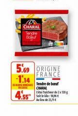 CHARAL Tendre Boeu  5.69 ORIGINE FRANCE  -1.14  ENCA  Tendre de boeuf CHARAL  En falcheur de 2x100g  Au ea de 23,71 € 