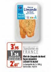 ist de  Limande  da Nord  Picks durable  3.95 Transforme en 1.34 FRANCE  2.61™  Filet de Limande du Nord façon meunière L'ASSIETTE BLEUE La barquette de 2x100 g Soit le kila: 19,75€ 