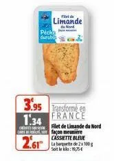 ist de  limande  da nord  picks durable  3.95 transforme en 1.34 france  2.61™  filet de limande du nord façon meunière l'assiette bleue la barquette de 2x100 g soit le kila: 19,75€ 