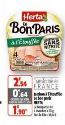 Herta  Bon PARIS  à l'Étouffée SANS  NITRITE  2.54  0.64 jambon à l'étouffée  Le bon paris MERTA La banquette de anches 35g Soit leke: 14  CS  CARTE DE  1.90  Transforme en FRANCE 