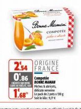 COMPOTÉE  ORIGINE  2.54 FRANCE  0.86 compte  BONNE MAMAN CAREERS Piches&abricats dilicate verveine Le pack de 2 pots x 130 g Soit le kilo:9,77 €  1.68 