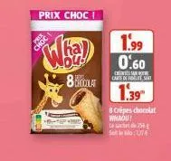 pors  prix choc  1.99  nou! 0.60  8 holat  carte de fite sont  1.39  8 crêpes chocolat whaou!  lace 54  7,37€ 