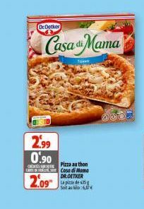 2.99 0.90  DrOetker  Casa Mama  C  CAROL  2.09  Pizza au thon Casa di Mama DR.OETKER La pizza de 435 g Soitako:6,47€  TO 