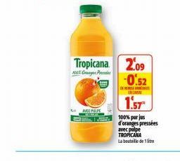 100% Orange P  Tropicana 2.09 -0.52  DET INCARNE  1.57  LIVEPULPE  BRATE  100% purjus d'oranges pressées avec pulpe TROPICANA  La bouteille de 1 litre 