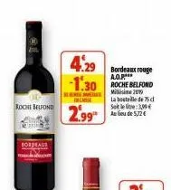 roche belfond  bordeaus  4.29  bordeaux rouge  1.30 roche belfond  ban mala incass  2.99  la botlle de 75 d  sollie: 3,99 au lieu de 5,72 € 