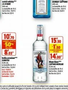 40% vol  la bouteille de c soit letre: 19,57 € au lieu de 2231 €  vodka premium*** sobieski 37,5% vol. la bouteille de 70 d sotlelite: 15,28 € les 2: 0,05€ de 2,40€ st11,474 economies 5,15€  captain m