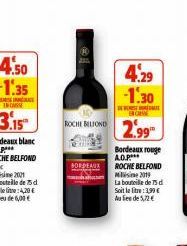 ROCHE BELIOND  BORDEAUX  4.29  -1.30  ENCE  2.99  Bordeaux rouge A.O.P ROCHE BELFOND Misime 2019 La bouteille de 75 d Soit le litre :3,99 € Au fie de 5,72 € 