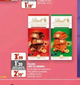 Nor  La tablette de 225  Saileklo:11,33€  Lindl Lindl  LES GRANDES  LES GRANDES PRALINE MORETTES  PRALINE NOISETTES  3.99 1.20 Chocolat  LINDT LES GRANDES CARNES As taitaalisi au soisettes  2.79" 