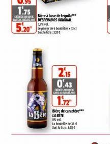 Bière à base de tequila CARTI DESPERADOS ORIGINAL  50% vol.  5.20  Le panier de 6 bouteilles x 3d Soit le litre: 3,51 €  2.15 0.43  s CARE EST  1.72  Bière de caractère***  la e LA BETE  8% vol  La bo