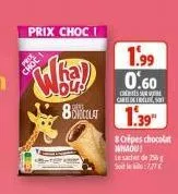 prix choci  sond  kal 04: 8colat  1.99 0.60  s carte de freit  1.39  8 cripes chocolat nhaou!  le sachet de 256 soitla:7,77 € 