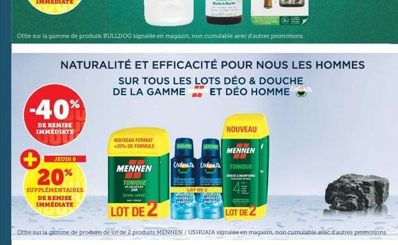 -40%  DE REMISE IMMÉDIATE  JEUDI 8  + 20%  SUPPLÉMENTAIRES DE REMISE IMMÉDIATE  NOUVEAU FORMAT +20% DE FORMULE  MENNEN  TONIQUE BESEDANT  TICKLARE  LOT DE 2  LOT DE  MINERA Emak  Halle&  Offre sur la 