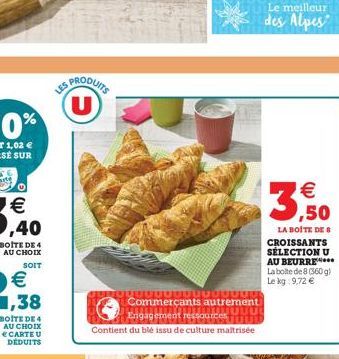 € CARTE U  DÉDUITS  LES PRODUITS U  Engagement ressources  Contient du blé issu de culture maltrisée  1 Commerçants autrement  TITITUTUL  Le meilleur  des Alpes  ,50  LA BOITE DE 8 CROISSANTS SÉLECTIO