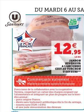 U  Saveurs  2.3 LE PORC FRANÇAIS  12,95  TU Commerçants autrement  Matière première agricole française  Porcs issus de la collaboration avec la coopérative Terrena, respectant un cahier des charges ex