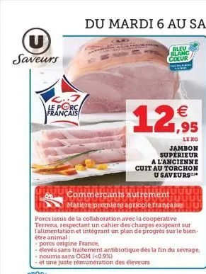 u  saveurs  2.3 le porc français  12,95  tu commerçants autrement  matière première agricole française  porcs issus de la collaboration avec la coopérative terrena, respectant un cahier des charges ex