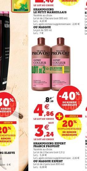 LOREA  ELSEVE  SHAMPOOING  LE PETIT MARSEILLAIS  Variétés au choix  Le lot de 2 flacons (soit 500 ml) LeL: 4,20 €  0-87  Le Laprès remise supplémentaire: 2,80 € OU MASQUE Le pot de 300 ml LeL: 7€  EXP