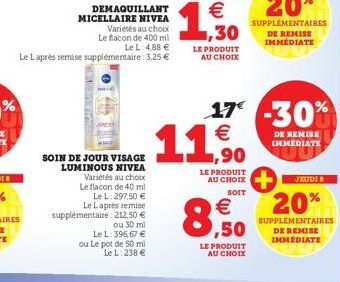 DEMAQUILLANT  MICELLAIRE NIVEA  Variétés au choix Le flacon de 400 ml Le L: 4,88 €  Le Laprès remise supplémentaire : 3,25 €  SOIN DE JOUR VISAGE LUMINOUS NIVEA Variétés au choix Le flacon de 40 ml Le