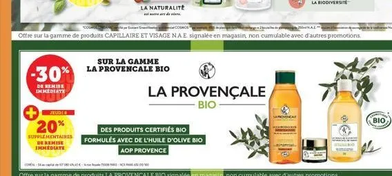 -30%  de remise immediate  20%  supplementaires de remise immediate  la naturalite  rear der  sur la gamme la provencale bio  des produits certifies bio  formulés avec de l'huile d'olive bio  aop prov