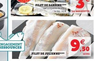 ENGAGEMENT RESSOURCES  FILET DE SARDINE La barquette de 250g  Le kg 12€  FILET DE JULIENNE  € ,50  LE KG 