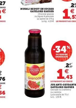 2º  4,38  €  ,57  le kg: 4,19 € le produit au choix  muesli reduit en sucres gayelord hauser chocolat graines  ou figues & pommes  le sachet de 375 g  gaylord hauser  grenade  eos  -34%  de remise imm