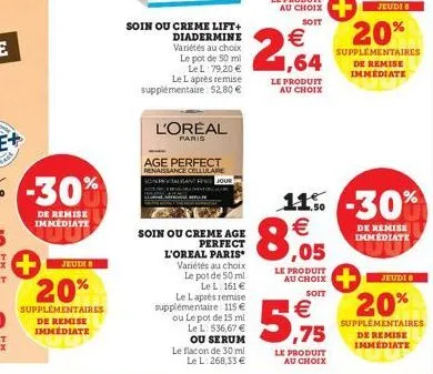 de remise immediate  jeudi 8  20%  supplémentaires de remise immediate  soin ou creme lift+ diadermine variétés au choix le pot de 50 ml le l: 79,20 € le laprès remise supplémentaire: 52,80 €  l'oreal