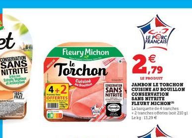 CONSERVATION SANS NITRITE  ce Extraits Vegetar of Antioxydant  FRANCE  100% FILET  Fleury Michon  €  Torchon 2,79  WOUVEAU  4+2  OFFERTES  Cuisine au Bouillon  CONSERVATION  SANS  NITRITE  KONK  L..3 