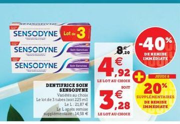 SENSODYNE Lot de 3  DENTIFRICE SOIN SENSODYNE Variétés au choix Le lot de 3 tubes (soit 225 ml) Le L: 21,87 € Le Laprès remise supplémentaire 14,58 €  Soin Gencives  Soin Gencives  8.%0 € ,92  LE LOT 