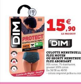 WID OO  PROTECT  Simplifiee vous les réglesi  ****  TRA ABSORBANT  €  $15.⁹0  ,90  LE PRODUIT  DIM  Culotte de Règles-lavable Du 36/38 au 48/50  Ma  93% coton, 7% elasthanne gousset 100% coton  -color