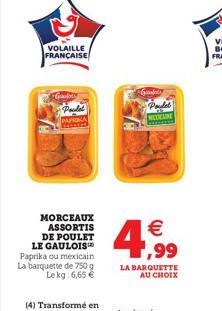 VOLAILLE FRANÇAISE  Grand  Poulet  PAPRIKA  MORCEAUX ASSORTIS DE POULET LE GAULOIS Paprika ou mexicain La barquette de 750 g Le kg 6,65 €  (4) Transformé en  -Gradedy  4  Poulet  MEXICLINE  €  LA BARQ