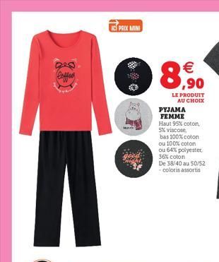 Coffee  IT PRIX MINI  €  8.⁹0  LE PRODUIT AU CHOIX  PYJAMA FEMME  Haut 95% coton, 5% viscose,  bas 100% coton  ou 100% coton ou 64% polyester,  36% coton De 38/40 au -coloris assortis  