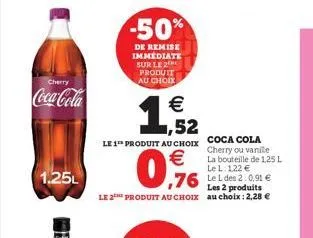 cherry  coca-cola  1.25l  -50%  de remise immediate sur le 2 produit au choix  € 1,52  le 1 produit au choix  €  0,9%  les 2 produits le 2 produit au choix au choix: 2,28 €  coca cola cherry ou vanile