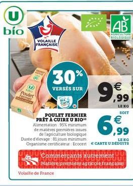 U  bío  U  tri  Poulet  Fermer  VOLAILLE FRANÇAISE  30%  VERSÉS SUR  Volaille de France  POULET FERMIER PRÊT À CUIRE U BIO Alimentation: 95% minimum de matières premières issues de l'agriculture biolo