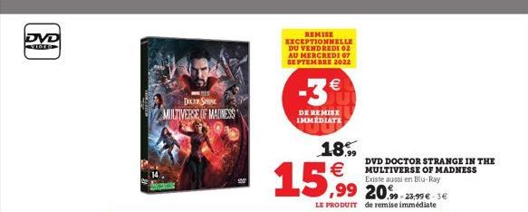 DVD  DOCK SP  MULTIVERSE OF MADNESS  REMISE EXCEPTIONNELLE DU VENDREDI 02 AU MERCREDI 07 SEPTEMBRE 2022  -3€  DE REMISE IMMEDIATE  18.99  LE PRODUIT de remise immédiate  DVD DOCTOR STRANGE IN THE MULT