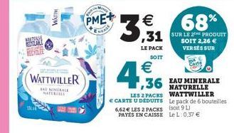 TAH EL KURE RECYCLEE  Ma  WATTWILLER  MINERALE NATURELLE  WATT  PME+  ENGAGE  3  €  €  4,936  68%  31 SUR LE 2 PRODUIT  SOIT 2,26 € VERSES SUR  LE PACK  SOTT  LES 2 PACKS € CARTE U DEDUITS 6,62€ LES 2