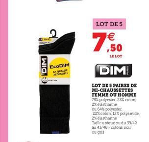 342  WIS  ECODIM LA QUALSIE ACCESSIBLE  LOT DE 5  ¹€ ,50  LE LOT  7  DIM  LOT DES PAIRES DE MI-CHAUSSETTES FEMME OU HOMME 75% polyester, 23% coton, 2% elasthanne  ou 64% polyester,  22% coton, 12% pol