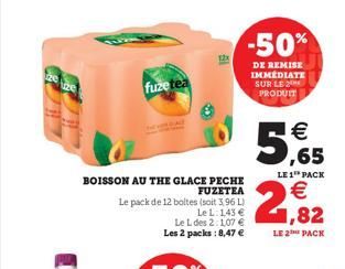 ze ze  fuzetea  BOISSON AU THE GLACE PECHE FUZETEA  Le pack de 12 boltes (soit 3,96 L).  Le L: 143 €  -50%  DE REMISE IMMEDIATE SUR LE PRODUIT  Le L des 2:1,07 € Les 2 packs: 8,47 €  €  5,655  LE 1 PA