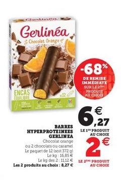 Sarkande  Gerlinéa  Chocolat Orange  ENCAS EQUILIBRE  BARRES  HYPERPROTEINEES GERLINEA Chocolat orange ou 2 chocolats ou caramel Le paquet de 12 (soit 372 g)  Le kg: 16,85 €  -68%  DE REMISE IMMÉDIATE