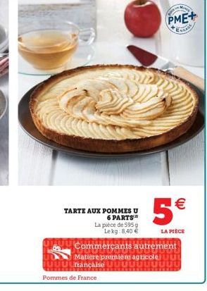 Pommes de France  PME+  ENGASE  TARTE AUX POMMES U  6 PARTS  La pièce de 595 g Le kg 8,40 €  Commerçants autrement  Matiere première agricole française UL  5€  LA PIÈCE 