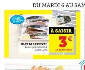 vendu  filet de sardine la barquette de 250 g le kg: 12 €  à saisir  3€  la barquette  (11)  les  