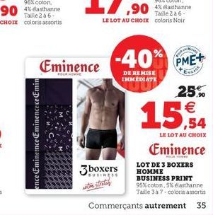 ence Eminemce Eminencece Emin  Eminence  HOVE  3boxers  BUSINESS soton stretch  -40%  DE REMISE IMMEDIATE  PME+  25%  15,4  LE LOT AU CHOIX  Eminence  LOT DE 3 BOXERS HOMME BUSINESS PRINT  95% coton, 