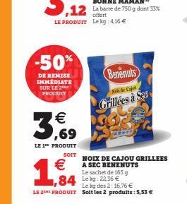 -50%  DE REMISE IMMÉDIATE SUR LE 2 PRODUIT  offert LE PRODUIT Lekg: 4,16 €  €  1,84  3,69  €  LE 1 PRODUIT  SOIT  84 Leg: 22.36 €  Le kg des 2: 16,76 € LE 2THE PRODUIT Soit les 2 produits: 5,53 €  NOI