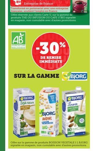 AB  AGRICULTURE BIOLOGIQUE  BJORG Soja Nature  BAND SLORE  BIO  Offre réservée aux clients Carte U, sur la gamme de produits THE OU INFUSION OU CAFE U BIO signalée en magasin, non cumulable avec d'aut