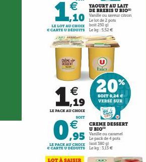 €  ,10  LE LOT AU CHOIX € CARTE U DÉDUITS  PE  CREME DESSERT  €  ,19  LE PACK AU CHOIX  SOIT  0,955  LE PACK AU CHOIX € CARTE U DÉDUITS  € CREME DESSERT  U BIO Vanille ou caramel  ,95 Le pack de 4 pot